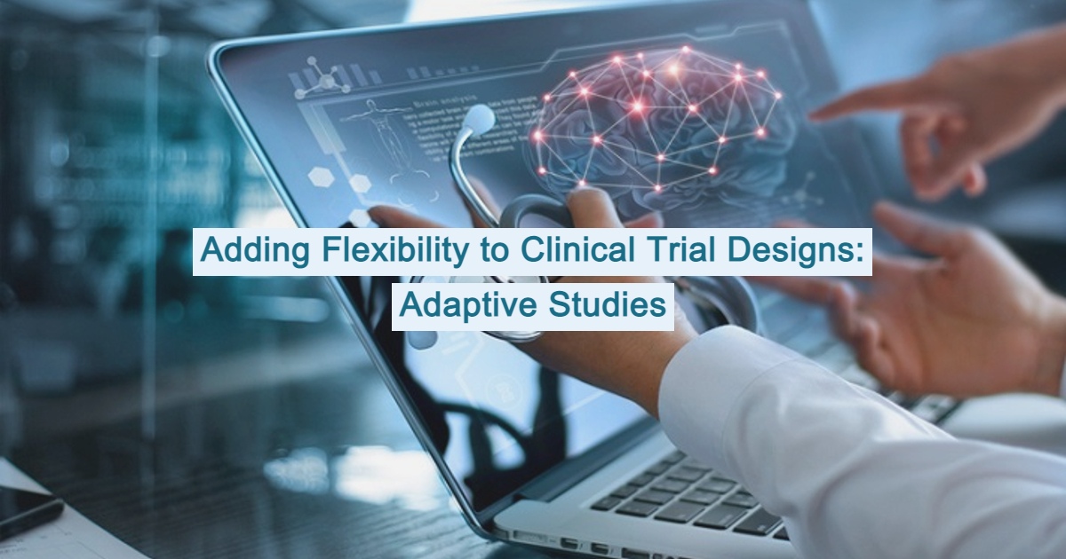 Adding Flexibility to Clinical Trial Designs: Adaptive Studies